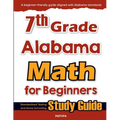 7th Grade Alabama Math for Beginners: Standardized Testing and Home Schooling Study Guide