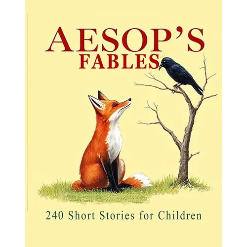 Aesop's Fables: 240 Short Stories for Children (Illustrated)
