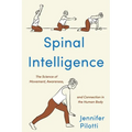 Spinal Intelligence: The Science of Movement, Awareness, and Connection in the Human Body