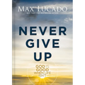 Never Give Up: God Is Good When Life Isn't