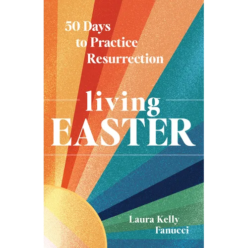 Living Easter - 50 Days to Practice Resurrection Joy: A Catholic Easter Devotional for Adults Full Color, Hardcover