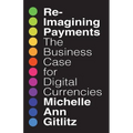 Reimagining Payments: The Business Case for Digital Currencies