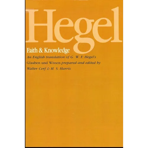 Hegel: Faith and Knowledge: An English translation of G. W. F. Hegel's Glauben und Wissen