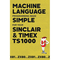 Machine Language Programming Made Simple for your Sinclair & Timex TS1000