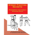 Street Fighting Secrets: Mastering the Combat Walking Stick