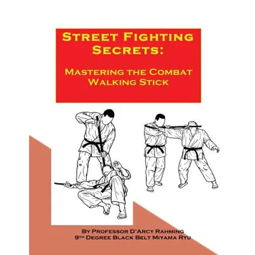 Street Fighting Secrets: Mastering the Combat Walking Stick