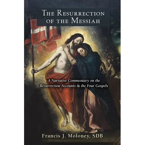 Resurrection of the Messiah: A Narrative Commentary on the Resurrection Accounts in the Four Gospels