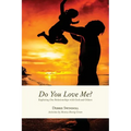Do You Love Me?: Exploring Our Relationships with God and Others