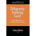 Diligently Seeking God: Daily Motivation to Take God More Seriously