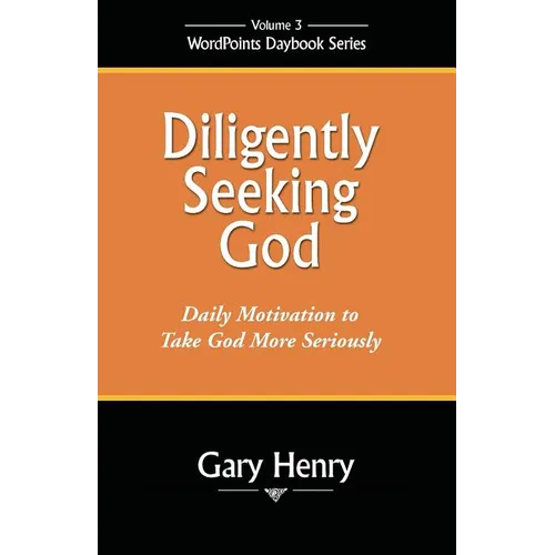 Diligently Seeking God: Daily Motivation to Take God More Seriously