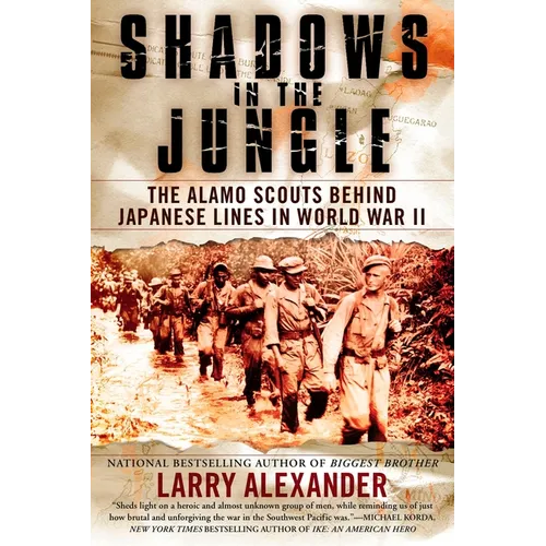 Shadows in the Jungle: The Alamo Scouts Behind Japanese Lines in World War II