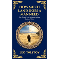 How Much Land Does a Man Need: The Deadly Price of Greed and the Illusion of More (Deluxe Hardbound Edition)