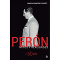 Perón Mitos y realidades. A 50 años