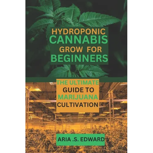 Hydroponic Cannabis Grow for Beginners: The Ultimate Guide to Marijuana Cultivation