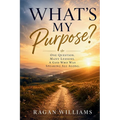 What's My Purpose: One Question Many Lessons A God Who Was Speaking All Along