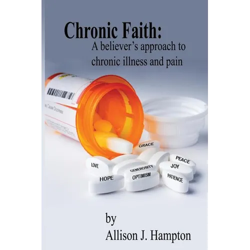 Chronic Faith: A Believer's Approach to Chronic Illness and Pain
