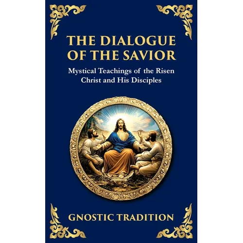 The Dialogue of the Savior: Mystical Conversations on Divine Truth and Enlightenment