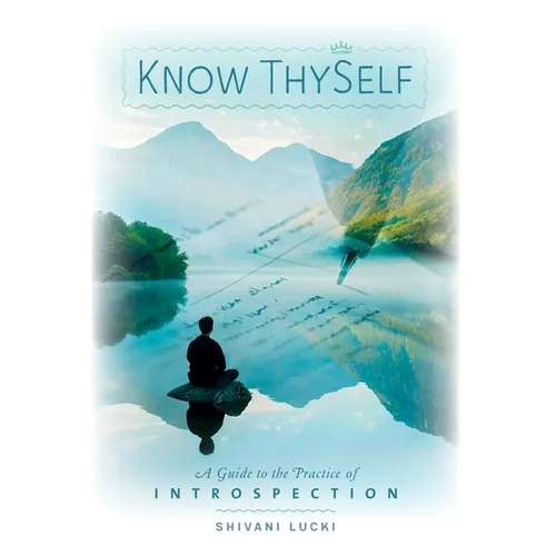 Know Thyself: A Guide to the Practice of Introspection