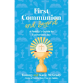 First Communion and Beyond: A Family's Guide to Eucharistic Joy