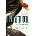 Condor: To the Brink and Back--The Life and Times of One Giant Bird
