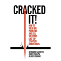 Cracked It!: How to Solve Big Problems and Sell Solutions Like Top Strategy Consultants