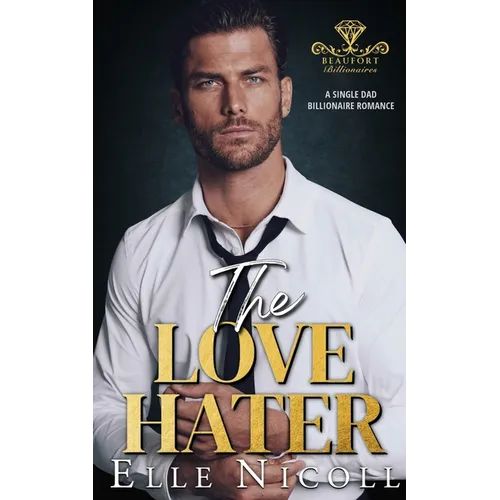 The Love Hater: A Single Dad Billionaire Romance