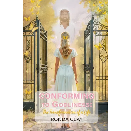 Conforming to Godliness: The Transformation of a Life