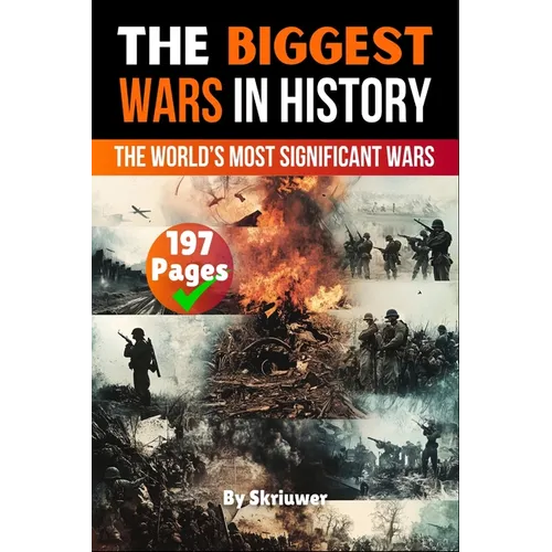 The Biggest Wars in History: The World's Most Significant Conflicts
