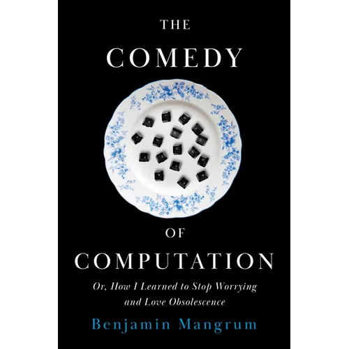 The Comedy of Computation: Or, How I Learned to Stop Worrying and Love Obsolescence