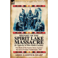 History of the Spirit Lake Massacre and Captivity of Miss Abbie Gardner: the Raid of the Santee Sioux Against the Iowa Frontier Settlements, 1857