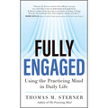 Fully Engaged: Using the Practicing Mind in Daily Life