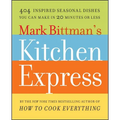 Mark Bittman's Kitchen Express: 404 Inspired Seasonal Dishes You Can Make in 20 Minutes or Less