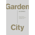 Garden City. Trabajo, Descanso Y El Arte de Ser Humano / Garden City. Work, Rest, and the Art of Being Human