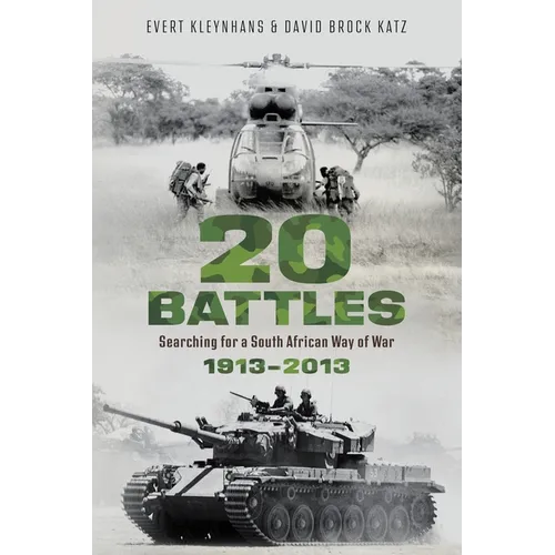 20 BATTLES - Searching for a South African Way of War 1913-2013