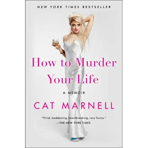 How to Murder Your Life: A Memoir