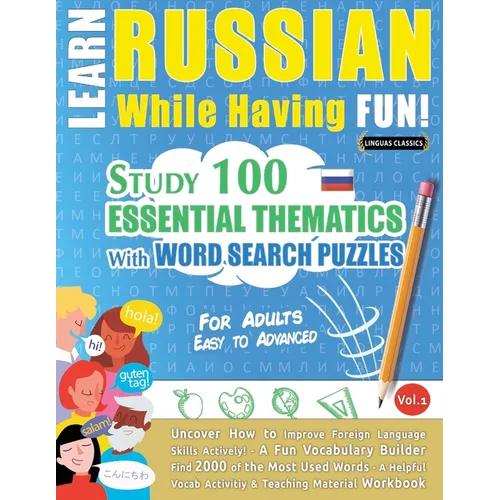 Learn Russian While Having Fun! - For Adults: Easy to Advanced - Study 100 Essential Thematics with Word Search Puzzles - Vol.1