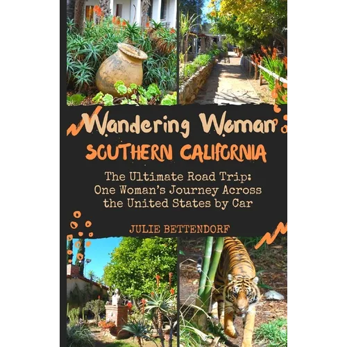 Wandering Woman Southern California: The Ultimate Road Trip: One Woman's Journey Across the United States by Car