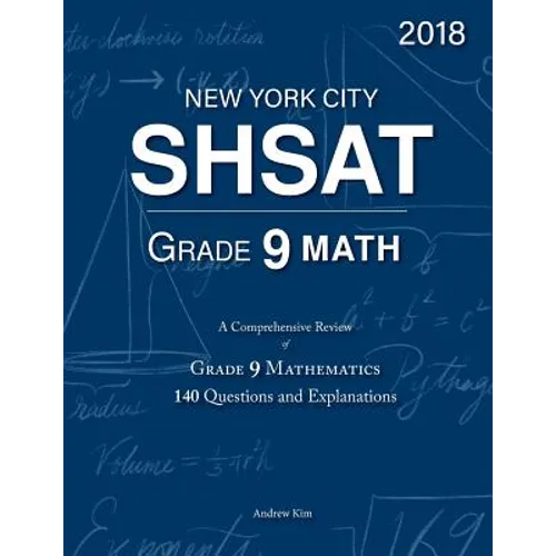 SHSAT Grade 9 Math: 9th Grade Mathematics; 140 Questions and Explanations