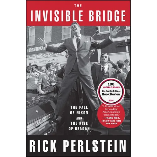 The Invisible Bridge: The Fall of Nixon and the Rise of Reagan