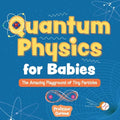 Quantum Physics for Babies: The Amazing Playground of Tiny Particles