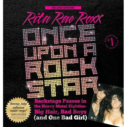 Once Upon a Rock Star: Backstage Passes in the Heavy Metal Eighties - Big Hair, Bad Boys (and One Bad Girl)