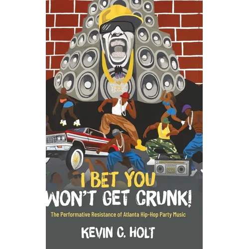I Bet You Won't Get Crunk!: The Performative Resistance of Atlanta Hip-Hop Party Music