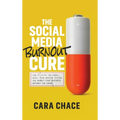 The Social Media Burnout Cure: How to Ditch the Scroll, Quiet Your Nervous System, and Market Your Business Without the Chaos