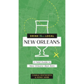 Drink Like a Local: New Orleans: A Field Guide to New Orleans's Best Bars