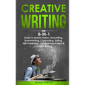 Creative Writing: 8-in-1 Guide to Master Fiction, Storytelling, Screenwriting, Copywriting, Editing, Self-Publishing, Creative Non-Fiction & Content W