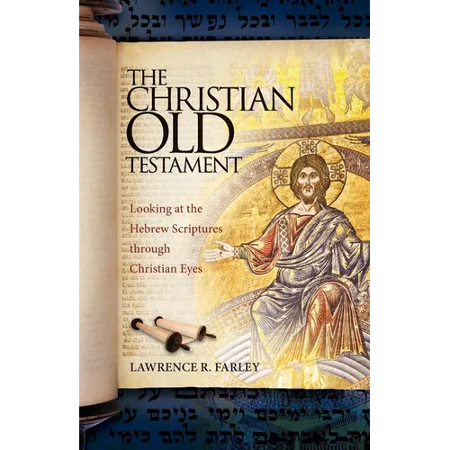 The Christian Old Testament: Looking at the Hebrew Scriptures through Christian Eyes