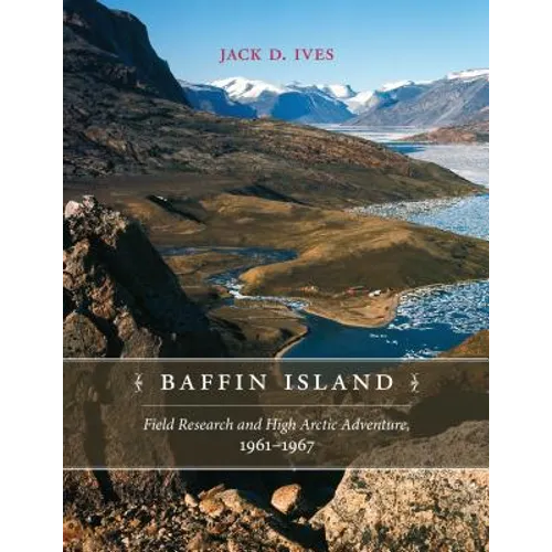 Baffin Island: Field Research and High Arctic Adventure, 1961-67