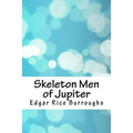 Skeleton Men of Jupiter