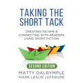 Taking the Short Tack: Creating Income and Connecting with Readers Using Short Fiction (Second Edition)