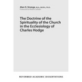 The Doctrine of the Spirituality of the Church in the Ecclesiology of Charles Hodge